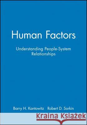 Human Factors: Understanding People-System Relationships Kantowitz, Barry H. 9780471870616 John Wiley & Sons