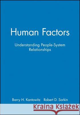Human Factors: Understanding People-System Relationships Kantowitz, Barry H. 9780471870616 John Wiley & Sons