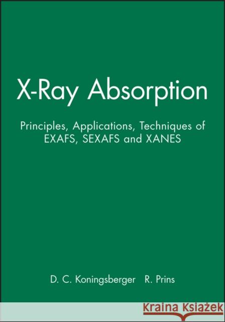 X-Ray Absorption: Principles, Applications, Techniques of Exafs, Sexafs and Xanes Koningsberger, D. C. 9780471875475 Wiley-Interscience