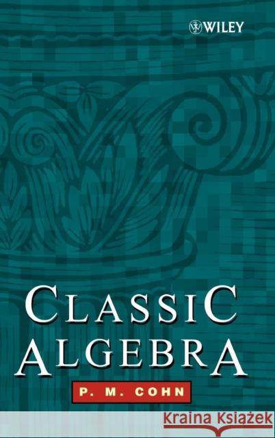 Classic Algebra P. M. Cohn 9780471877318 John Wiley & Sons