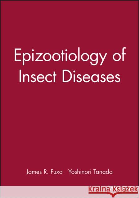 Epizootiology of Insect Diseases James R. Fuxa Yoshinori Tanada Fuxa 9780471878124 Wiley-Interscience