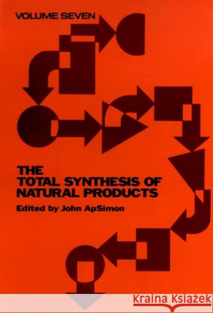 The Total Synthesis of Natural Products, Volume 7 Apsimon, John 9780471880769 Wiley-Interscience