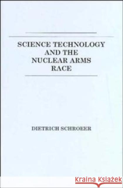 Science, Technology and the Nuclear Arms Race Dietrich Schroder Dietrich Schroeer Schroeer 9780471881414 John Wiley & Sons