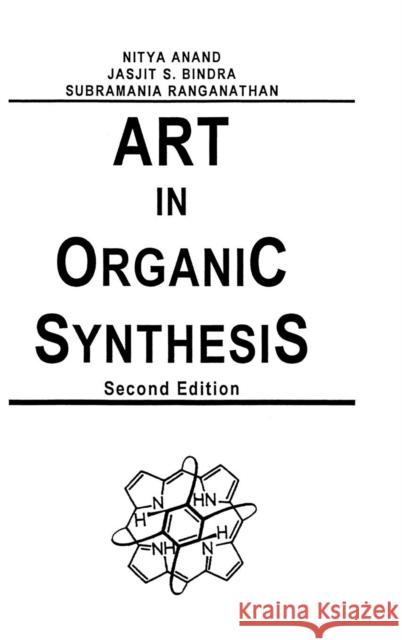 Art in Organic Synthesis Nitya Anand S. Randanathan Anand 9780471887386 Wiley-Interscience