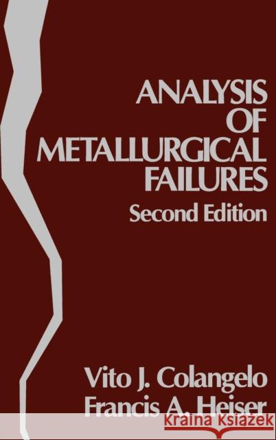 Analysis of Metallurgical Failures Vito J. Colangelo F. A. Heiser V. J. Colangelo 9780471891680