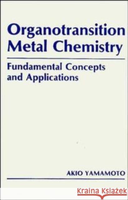 Organotransition Metal Chemistry: Fundamental Concepts and Applications Yamamoto, Akio 9780471891710 Wiley-Interscience