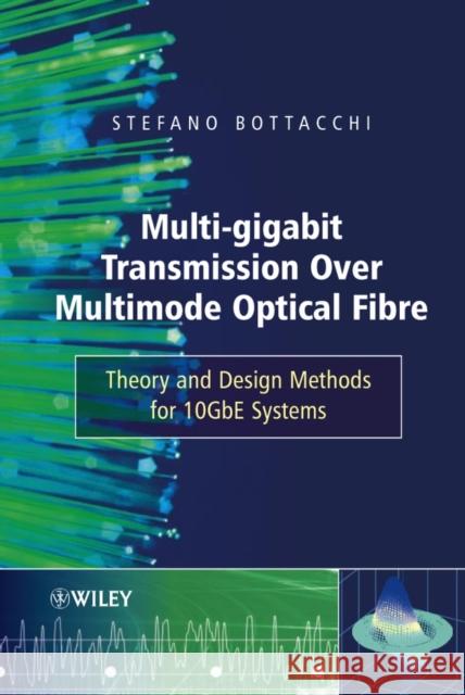 Multi-Gigabit Transmission Over Multimode Optical Fibre: Theory and Design Methods for 10gbe Systems Bottacchi, Stefano 9780471891758 John Wiley & Sons