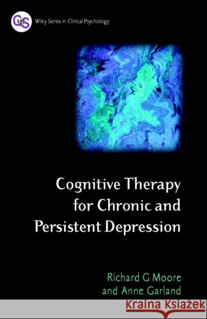 Cognitive Therapy for Chronic and Persistent Depression Richard Moore Anne Garland 9780471892786