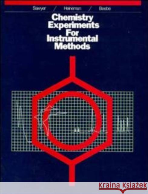 Chemistry Experiments for Instrumental Methods Donald T. Sawyer Janice M. Beebe William R. Heineman 9780471893035