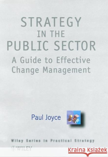 Strategy in the Public Sector: A Guide to Effective Change Management Joyce, Paul 9780471895251