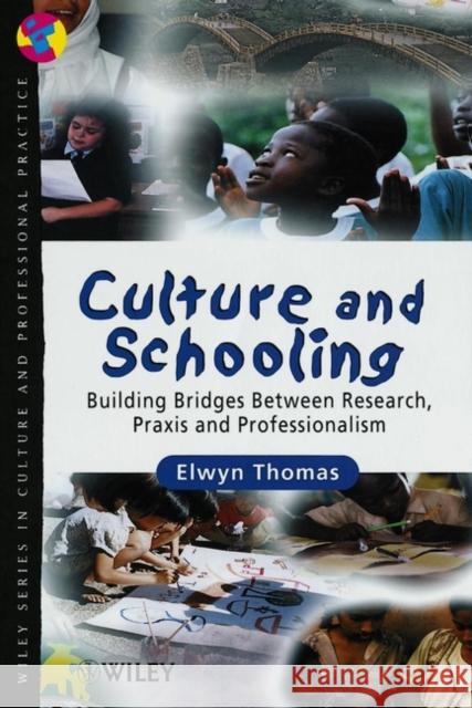 Culture and Schooling: Building Bridges Between Research, Praxis and Professionalism Thomas, Elwyn 9780471897880