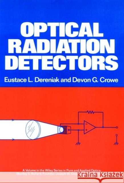 Optical Radiation Detectors Eustace L. Dereniak E. L. Dereniak D. G. Crowe 9780471897972 