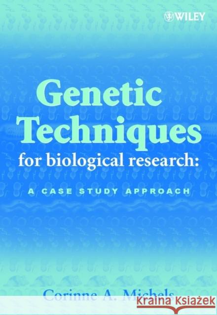 Genetic Techniques for Biological Research: A Case Study Approach Michels, Corinne A. 9780471899198 JOHN WILEY AND SONS LTD