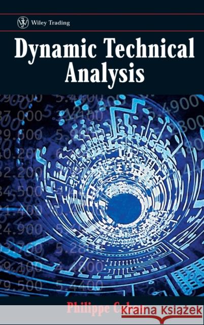 Dynamic Technical Analysis Phillippe Cahen Philippe Cahen Cahen 9780471899471