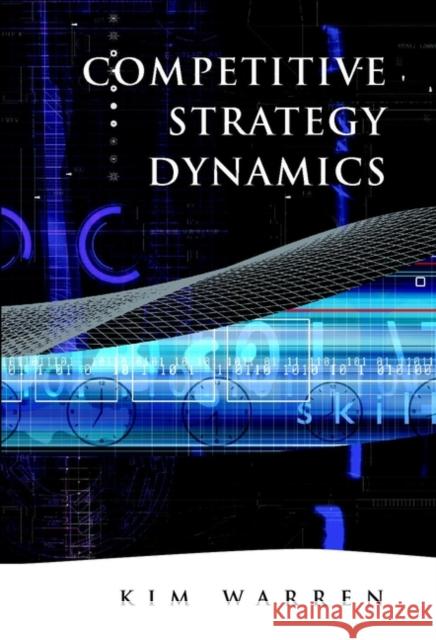 Competitive Strategy Dynamics Kim Warren 9780471899495 John Wiley & Sons
