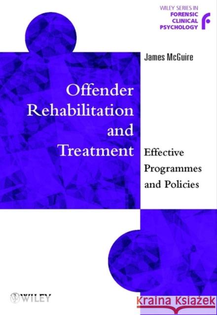 Offender Rehabilitation and Treatment: Effective Programmes and Policies to Reduce Re-Offending McGuire, James 9780471899679