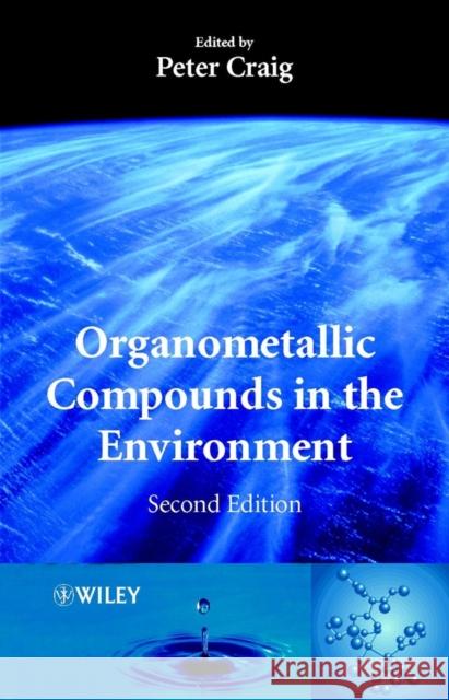 Organometallic Compounds in the Environment P. J. Craig Peter J. Craig P. J. Craig 9780471899938 John Wiley & Sons