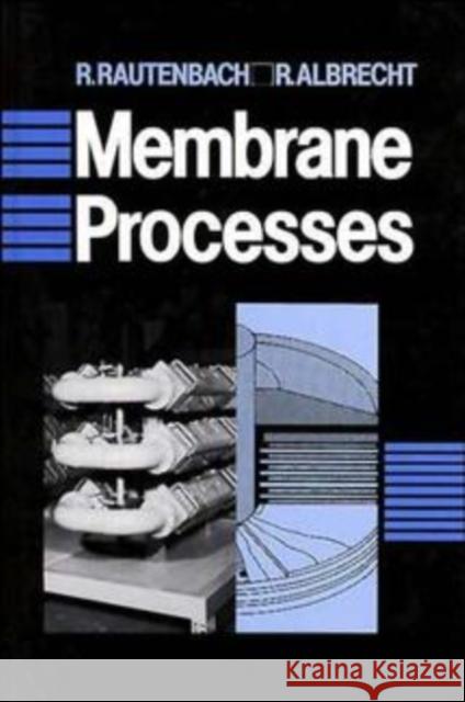 Membrane Processes R. Rautenbach R. Albrecht Rautenbach 9780471911104 John Wiley & Sons