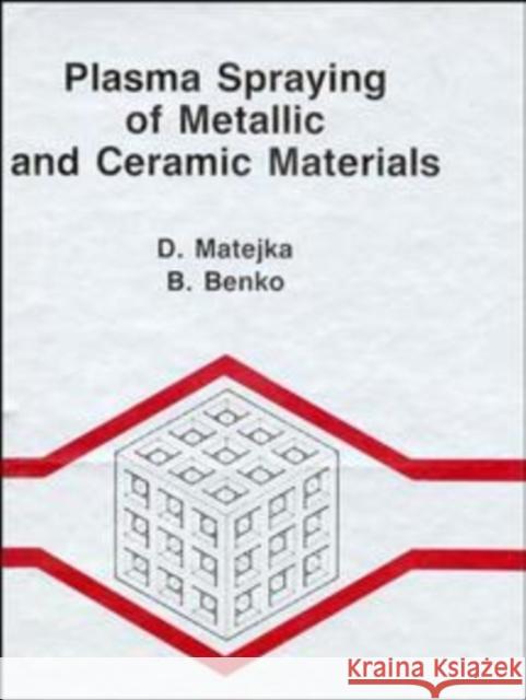 Plasma Spraying of Metallic and Ceramic Materials D. Matejka B. Benko Matejka 9780471918769 John Wiley & Sons