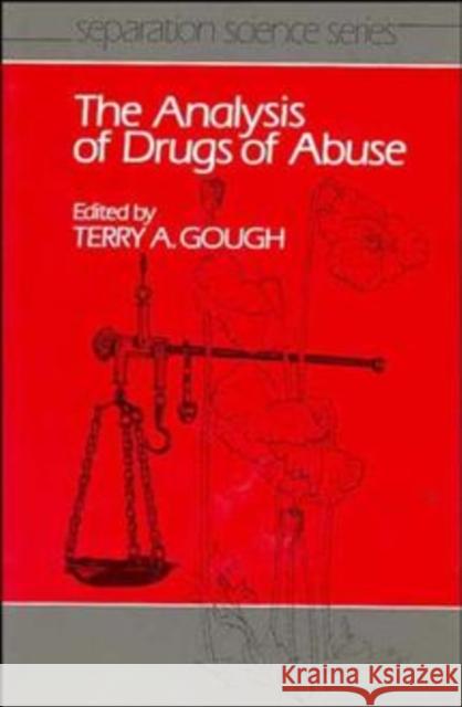 The Analysis of Drugs of Abuse Terry A. Gough 9780471922674 JOHN WILEY AND SONS LTD