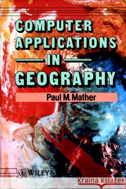 Computer Applications in Geography Paul M. Mather 9780471926153 John Wiley & Sons