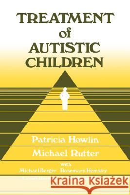 Treatment of Autistic Children Patricia Howlin Michael J. Rutter Michael Rutter 9780471926382 John Wiley & Sons