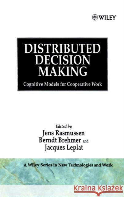 Distributed Decision Making: Cognitive Models for Cooperative Work Rasmussen, Jens 9780471928287 John Wiley & Sons