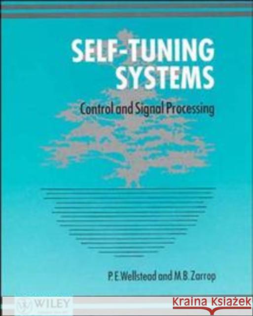 Self-Tuning Systems: Control and Signal Processing Wellstead, P. E. 9780471928836 JOHN WILEY AND SONS LTD