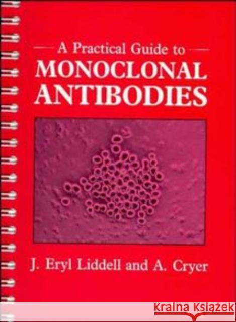 A Practical Guide to Monoclonal Antibodies J. Eryl Liddell Liddell                                  Cryer 9780471929055 