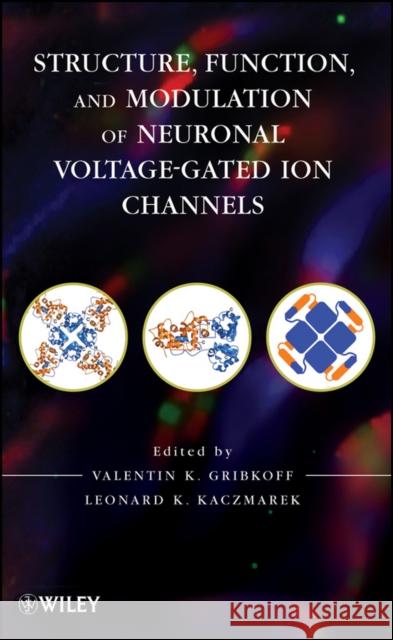 Structure, Function, and Modulation of Neuronal Voltage-Gated Ion Channels Valentin K. Gribkoff Leonard K. Kaczmarek 9780471930136 John Wiley & Sons