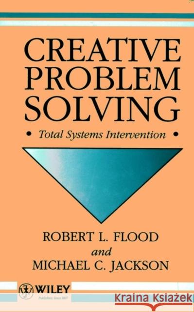 Creative Problem Solving: Total Systems Intervention Flood, Robert L. 9780471930525 John Wiley & Sons