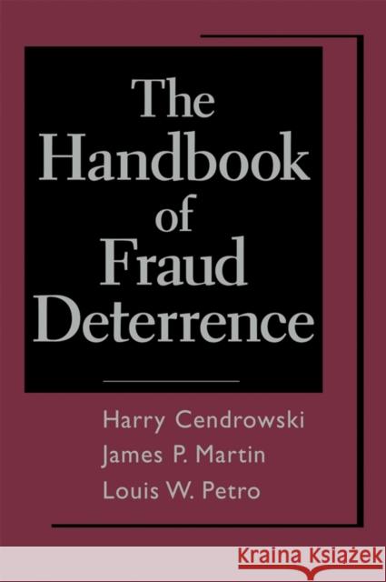 The Handbook of Fraud Deterrence Harry Cendrowski Louis W. Petro James P. Martin 9780471931348 John Wiley & Sons