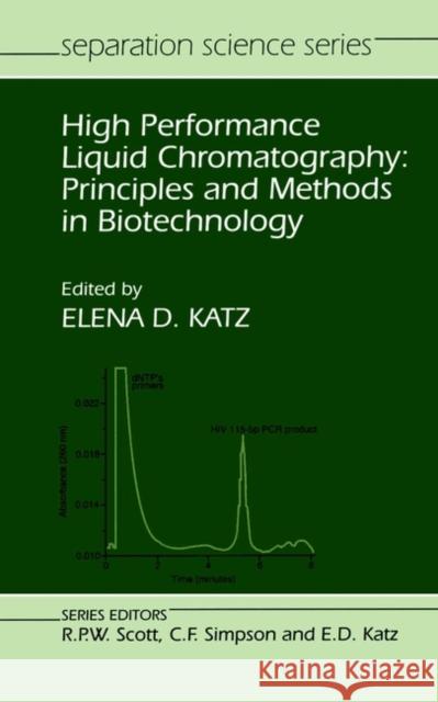 High Performance Liquid Chromatography: Principles and Methods in Biotechnology Katz, Elena D. 9780471934448 John Wiley & Sons