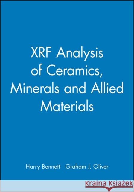 XRF Analysis of Ceramics, Minerals and Allied Materials Graham J. Oliver Harry H. Bennett  9780471934578