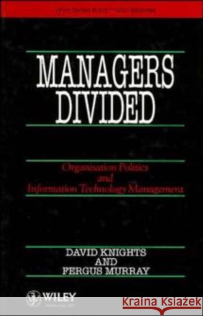 Managers Divided: Organisation Politics and Information Technology Management Murray, Fergus 9780471935865 John Wiley & Sons, (UK)
