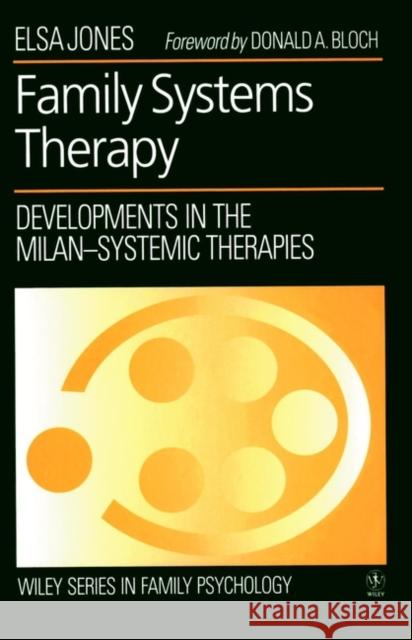 Family Systems Therapy: Developments in the Milan-Systemic Therapies Jones, Elsa 9780471938255 John Wiley & Sons