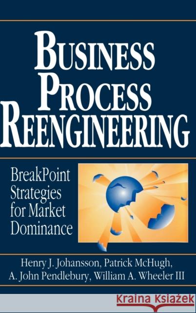 Business Process Reengineering: Breakpoint Strategies for Market Dominance Johansson, Henry J. 9780471938835 John Wiley & Sons