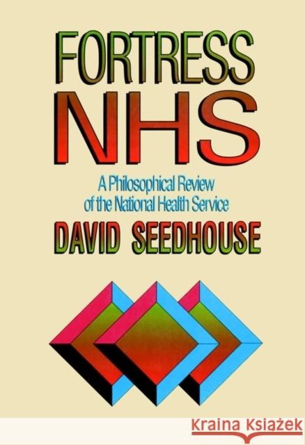 Fortress Nhs: A Philosophical Review of the National Health Service Seedhouse, David 9780471939092 John Wiley & Sons