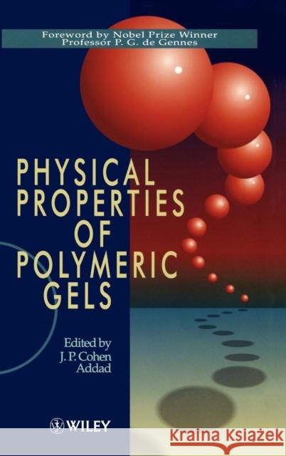 Physical Properties of Polymeric Gels J. P. Cohe J. P. Cohen Addad J. P. Cohe 9780471939719 John Wiley & Sons