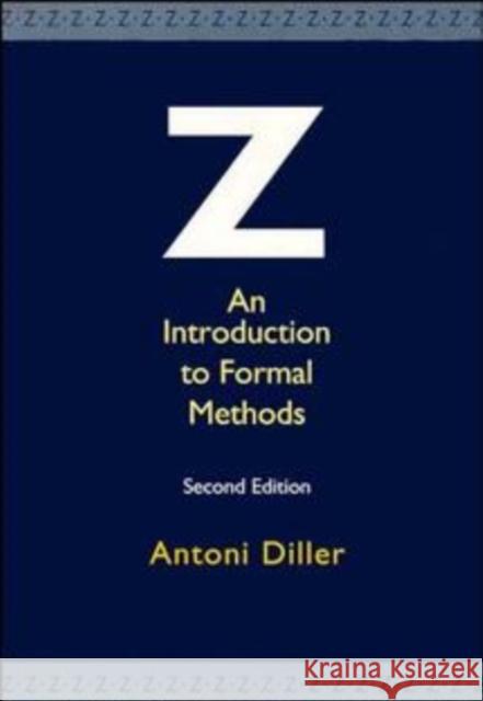 Z: An Introduction to Formal Methods Diller, Antoni 9780471939733 John Wiley & Sons