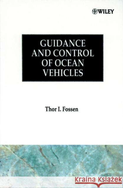 Guidance and Control of Ocean Vehicles Thor I. Fossen Fossen 9780471941132 John Wiley & Sons