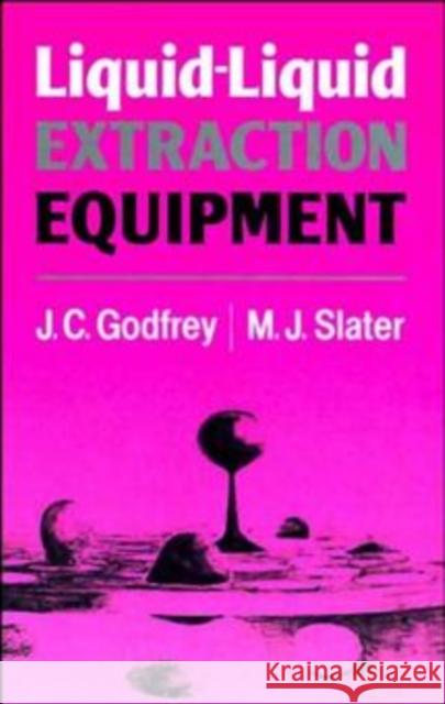 Liquid-Liquid Extraction Equipment Godfrey                                  Peter Ed. Slater J. C. Godfrey 9780471941569 John Wiley & Sons