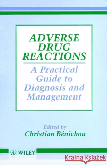 Adverse Drug Reactions: A Practical Guide to Diagnosis and Management Bénichou, Christian 9780471942115 John Wiley & Sons