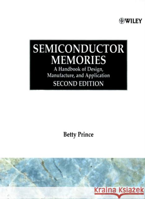 Semiconductor Memories: A Handbook of Design, Manufacture and Application Prince, Betty 9780471942955