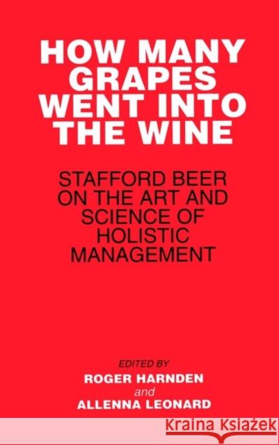 How Many Grapes Went Into the Wine: Stafford Beer on the Art and Science of Holistic Management Harnden, Roger 9780471942962 John Wiley & Sons