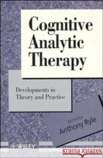 Cognitive Analytic Therapy: Developments in Theory and Practice Ryle, Anthony 9780471943556 John Wiley & Sons