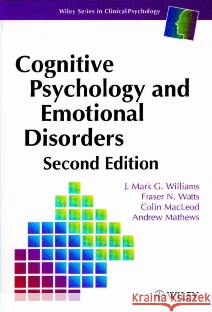 Cognitive Psychology and Emotional Disorders J. Mark G. Williams Fraser N. Watts 9780471944300 JOHN WILEY AND SONS LTD