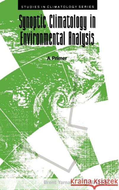 Synoptic Climatology in Environmental Analysis: A Primer Yarnal, Brent 9780471947967 John Wiley & Sons