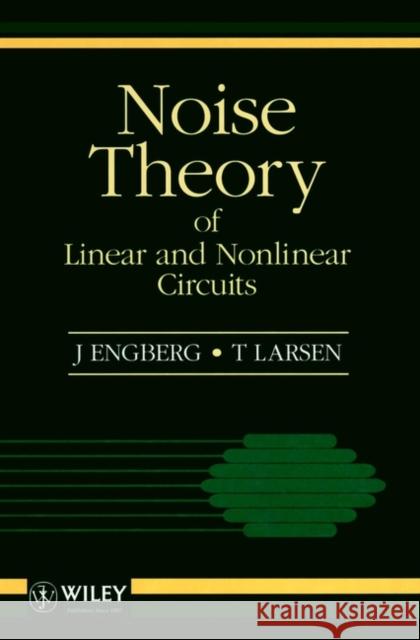 Noise Theory of Linear and Nonlinear Circuits J. Engberg Engberg                                  Larsen 9780471948254 John Wiley & Sons