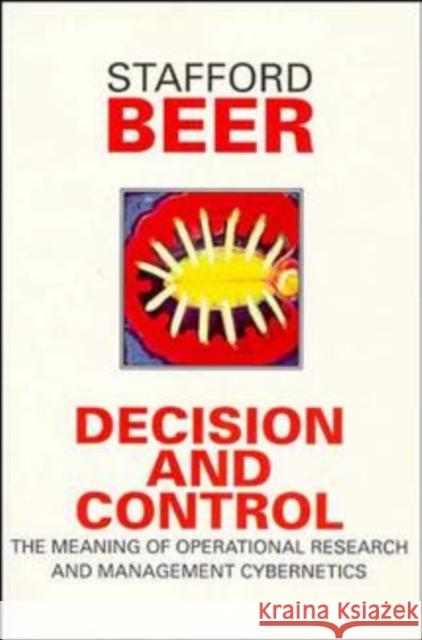 Decision and Control: The Meaning of Operational Research and Management Cybernetics Beer, Stafford 9780471948384